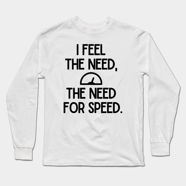 I feel the need, the need for speed. Long Sleeve T-Shirt by mksjr